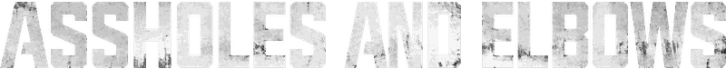 Assholes and Elbows